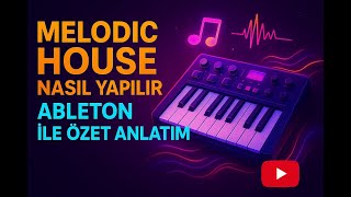 Melodic House Tarzı Müzik Nasıl Yapılır, Temelleri Nelerdir? - Ableton