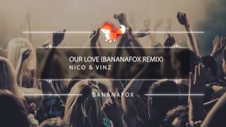 Nico & Vinz   Our Love Bananafox remix
