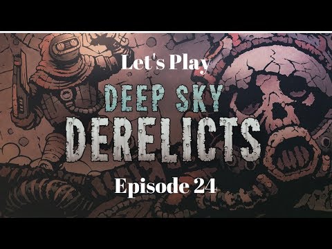 Let's Play Deep Sky Derelicts!  Ep. 24: Hot Milk Every Three Hours??