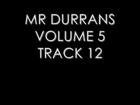 MR DURRANS VOLUME 5 TRACK 12