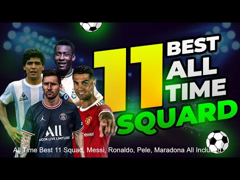 All Time Best 11 Squad, Messi, Ronaldo, Pele, Maradona All Included. All Time Best 11 Squad, Messi, Ronaldo, Pele, Maradona All Included.