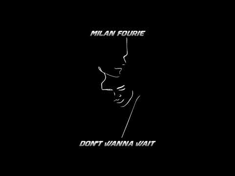 Milan Fourie - Dont Wanna Wait