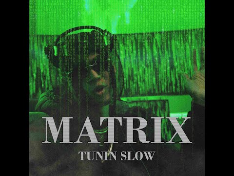 Tunin Slow - Matrix Video (Official)