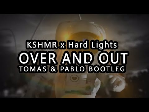 KSHMR x Hard Lights - Over and Out ( Tomas & Pablo Bootleg)