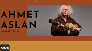Ahmet Aslan - Geberiyorum [ Na-Mükemmel © 2015 Kalan Müzik ]