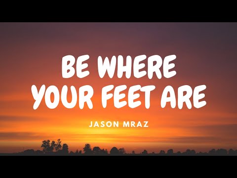 Jason Mraz - Be Where Your Feet Are [Lyric Video]