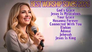 GOD"S GRACE | Top Praise & Worship Songs 2026 | Worship Songs That Give Strength ✝️