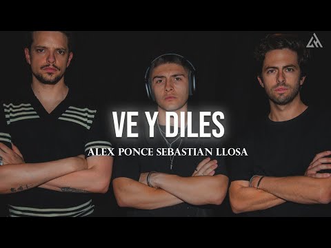 Alex Ponce, Lasso, Sebastian Llosa - Ve y Diles V2 (Remix) (Letra)