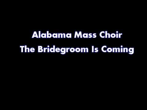 Alabama Mass Choir - The Bridegroom Is Coming