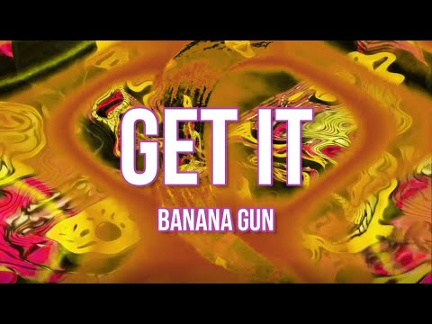 Banana Gun - Get It [OFFICIAL]