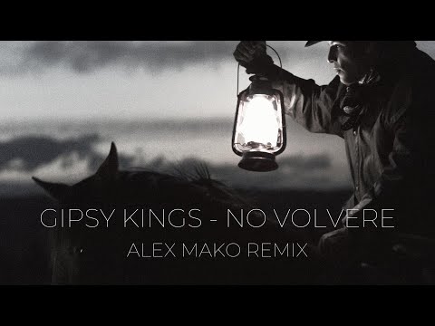 Gipsy Kings x Alex Mako - No Volvere (Amor Mio) | REMIX