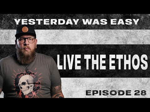 Live the Ethos | Yesterday Was Easy - Ep. 28