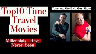 Top 10 Time Travel Movies Millennials Have Never Seen, Episode 3 Tony and the Bald Guy Show