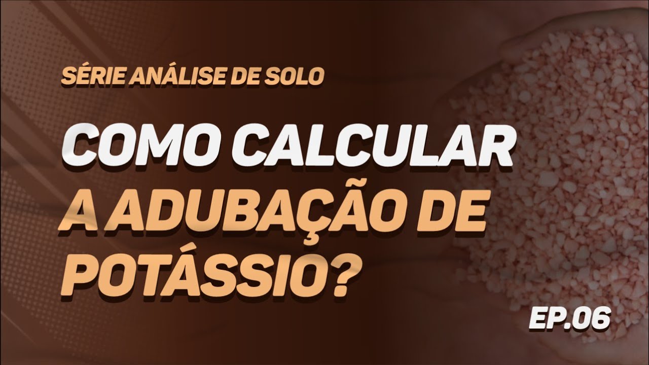 Série: Análise de Solo - #6 Como Calcular a Quantidade Exata de Potássio