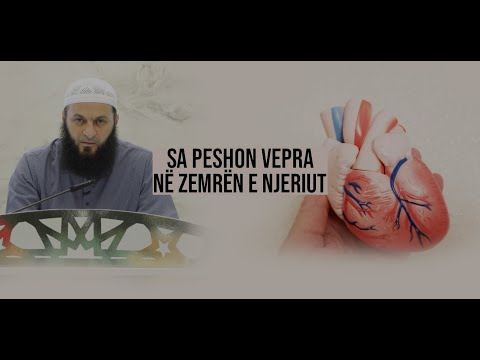 Sa peshon vepra në zemrën e njeriut? - Hoxhë Sadullah Bajrami