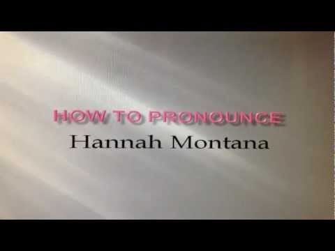 How to pronounce Hannah Montana Correctly