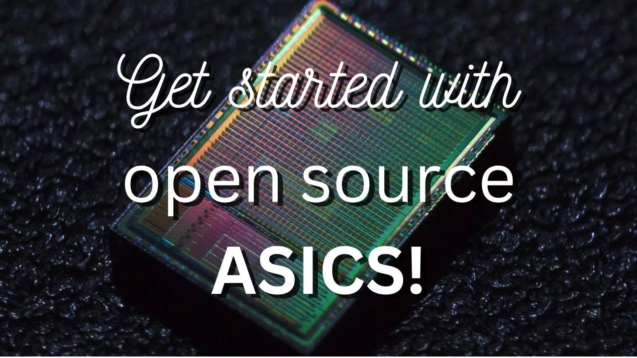 Getting started with open source ASICs: community, tools & demos!