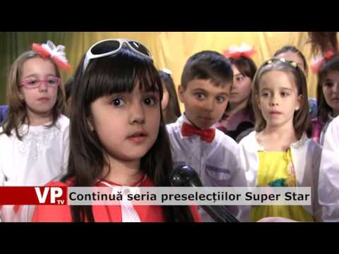 Continuă seria preselecțiilor Super Star