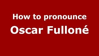 How to pronounce Oscar Fulloné