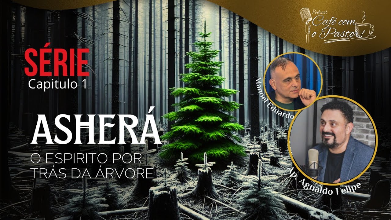 SERIE CAP - 02 - ASHERÁ O ESPIRITO POR TRÁS DA ÁRVORE - AP.AGNALDO FELIPE SILVA