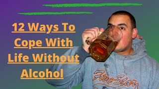 12 Ways To Cope With Life Without Alcohol