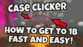 Case Clicker - HOW TO GET TO 1B FAST