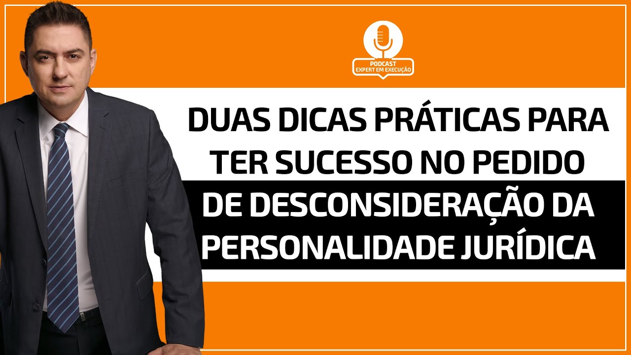 Duas dicas práticas para ter sucesso no pedido de desconsideração da personalidade jurídica