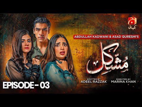 Mushkil Episode 03 | Saboor Ali - Khushhal Khan - Zainab Shabbir - Humayoun Ashraf | @GeoKahani