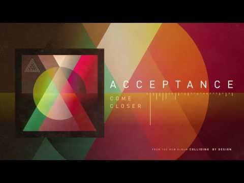 Acceptance - Come Closer