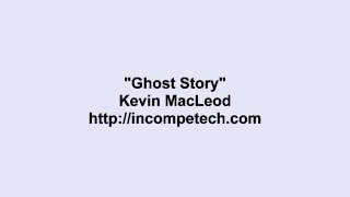 Kevin Macleod ~ Ghost Story