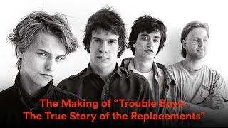 The Making of &quot;Trouble Boys: The True Story of the Replacements&quot;
