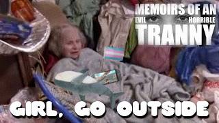 Don't Be A Transgender Hermit | Memoirs of an Evil, Horrible Tr**ny