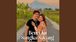 Download lagu Benci Ku Sangka Sayang mp3 Download lagu Benci Ku Sangka Sayang mp3