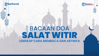 Bacaan Doa setelah Salat Witir, Lengkap dengan Terjemahan