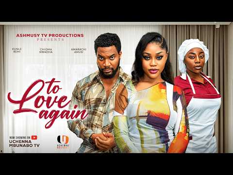 TO LOVE AGAIN - CHIOMA NWAOHA, KUNLE REMI, AMARACHI AMUSI latest 2026 nigerian movies