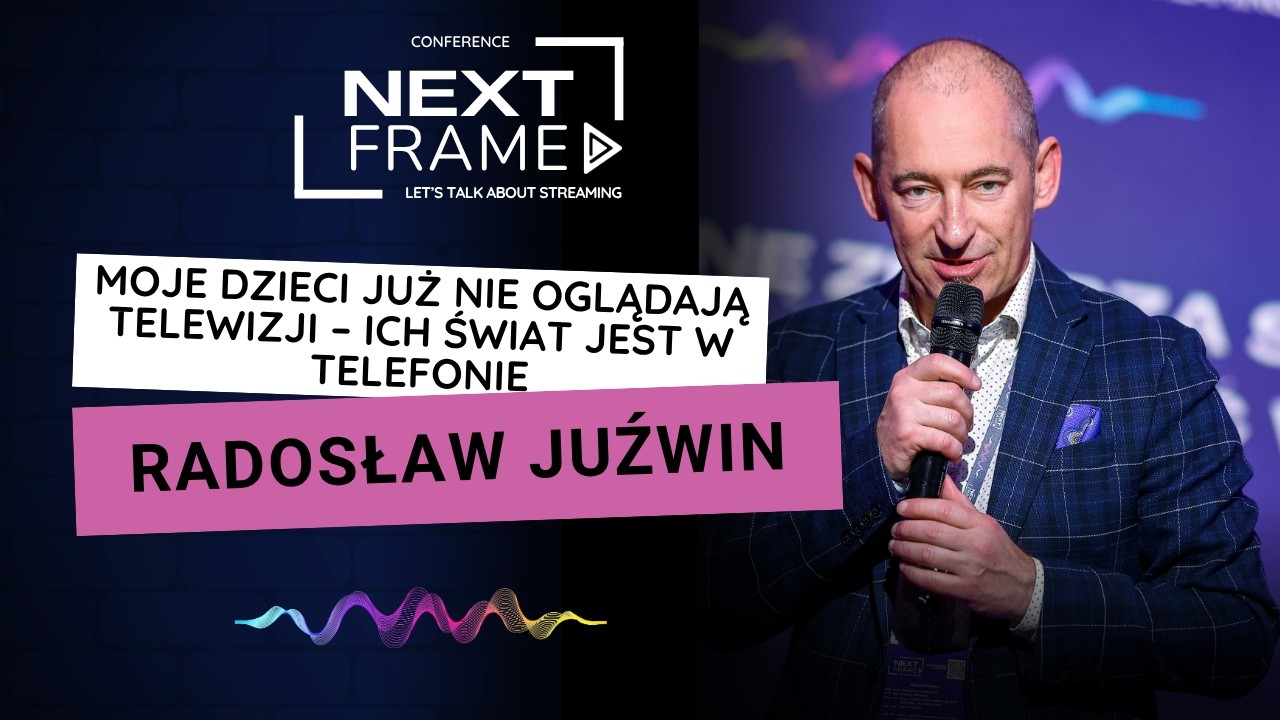 Radosław Juźwin – Dlaczego streaming to przyszłość rynku mediów? | NextFrame 2026