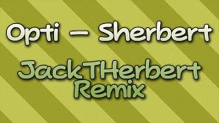 [Music] Opti - Sherbert (JackTHerbert Remix)