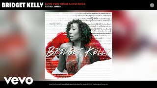 Bridget Kelly - Love You From a Distance (Audio) ft. Ro James