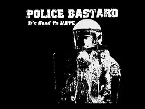 POLICE BASTARD - It's Good To HATE