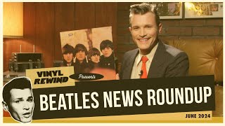 Beatles News Roundup - June 2024 | Vinyl Rewind
