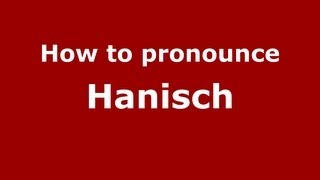 How to pronounce Hanisch