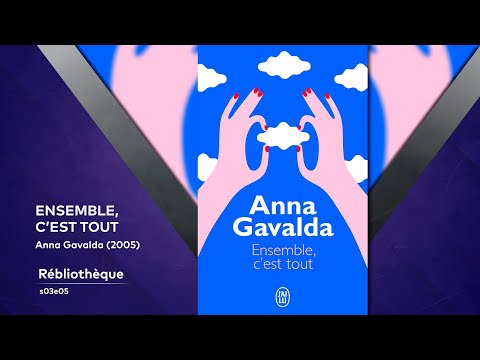 La Rébliothèque - Ensemble c'est tout - Anna Gavalda [S03-E05]