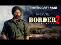 Border 2 Movie - Sunny Deol | Ayushmann Khurrana | J.P. Dutta | Border 2 Release Date, Shooting
