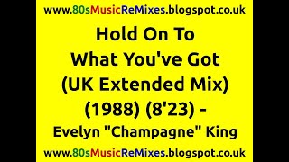 Hold On To What You've Got (UK Extended Mix) - Evelyn 'Champagne' King | 80s Club Mixes