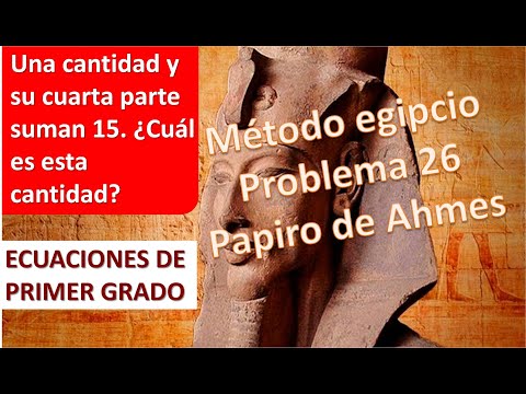 ECUACIONES DE PRIMER GRADO. Método egipcio. Problema 26 papiro Ahmes
