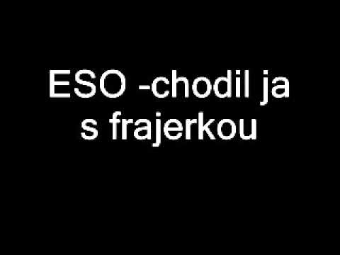 ESO   chodil ja s frajerkou