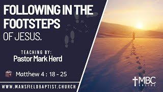 Matthew 4 v 18-25 Follow in the footsteps of Jesus
