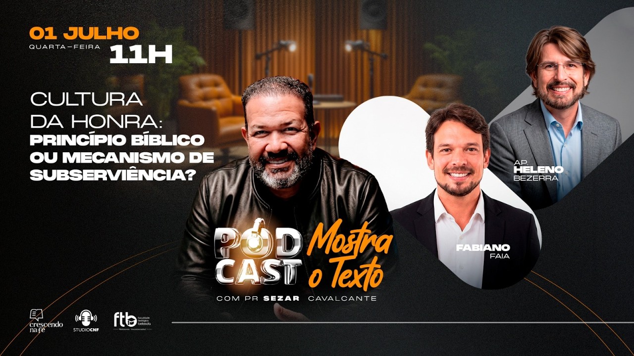 CULTURA DA HONRA: PRINCÍPIO BÍBLICO OU MECANISMO DE SUBSERVIÊNCl@ com FAIA, HELENO E SEZAR 01/07/26