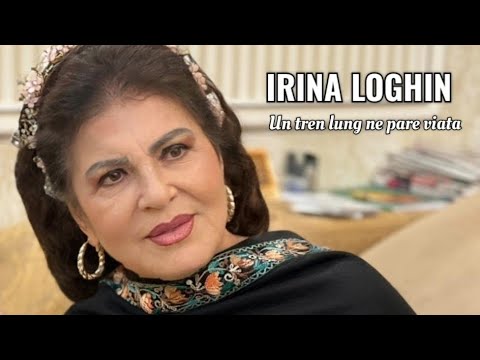IRINA LOGHIN  - Un tren lung ne pare viața!