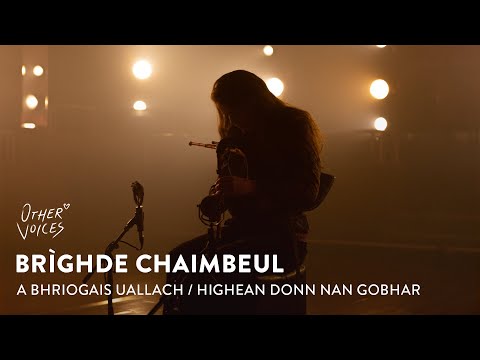 Brìghde Chaimbeul - A Bhriogais Uallach / Highean Donn Nan Gobhar | Live at Other Voices (2021)